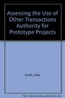 Assessing the Use of Other Transactions Authority for Prototype Projects