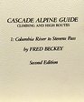 Cascade Alpine Guide Climbing and High Routes  Columbia River to Stevens Pass