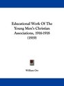 Educational Work Of The Young Men's Christian Associations 19161918