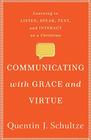 Communicating with Grace and Virtue Learning to Listen Speak Text and Interact as a Christian