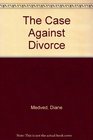 The Case against Divorce