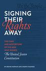 Signing Their Rights Away The Fame and Misfortune of the Men Who Signed the United States Constitution