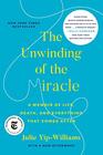 The Unwinding of the Miracle A Memoir of Life Death and Everything That Comes After