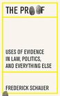 The Proof Uses of Evidence in Law Politics and Everything Else