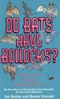 Do Bats Have Bollocks And 101 More Utterly Stupid Questions