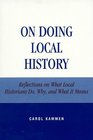 On Doing Local History Reflections on What Local Historians Do Why and What It Means