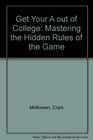 Get Your a Out of College Mastering the Hidden Rules of the Game