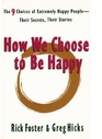 How We Choose to Be Happy The 9 Choices of Extremely Happy PeopleTheir Secrets Their Stories