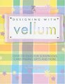 Designing With Vellum Over 150 ideas for scrapbooks card making gifts and more