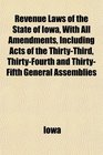 Revenue Laws of the State of Iowa With All Amendments Including Acts of the ThirtyThird ThirtyFourth and ThirtyFifth General Assemblies