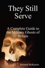 They Still Serve A Complete Guide to the Military Ghosts of Britain