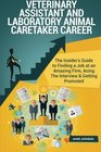 Veterinary Assistant and Laboratory Animal Caretaker Career  The Insider's Guide to Finding a Job at an Amazing Firm Acing The Interview  Getting Promoted