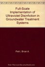 FullScale Implementation of Ultraviolet Disinfiction in Groundwater Treatment Systems