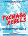 Teenage Rebels Stories of Successful High School Activists From the Little Rock 9 to the Class of Tomorrow