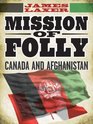 Mission of Folly Why Canada Should Bring its Troops Home From Afghanistan