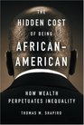 The Hidden Cost of Being African American How Wealth Perpetuates Inequality