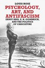 Psychology Art and Antifascism Ernst Kris E H Gombrich and the Politics of Caricature