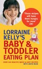 Lorraine Kelly's Baby and Toddler Eating Plan Over 100 Healthy Quick and Easy Recipes