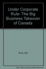 Under Corporate Rule The Big Business Takeover of Canada