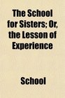 The School for Sisters Or the Lesson of Experience