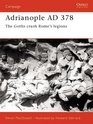 Adrianople Ad 378: The Goths Crush Rome's Legions (Campaign, 84)
