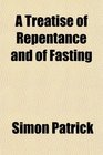 A Treatise of Repentance and of Fasting