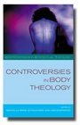 CONTROVESIES IN BODY THEOLOGY