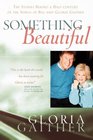 Something Beautiful The Stories Behind a Halfcentury of the Songs of Bill and Gloria Gaither