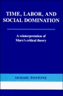 Time Labor and Social Domination  A Reinterpretation of Marx's Critical Theory