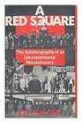 Red Square Autobiography of an Unconventional Revolutionary