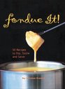 Fondue It 50 Recipes to Dip Sizzle and Savor