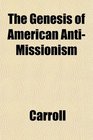 The Genesis of American AntiMissionism