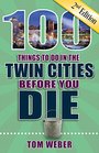 100 Things to Do in the Twin Cities Before You Die 2nd Edition