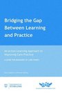 Bridging the Gap Between Learning and Practice An Action Learning Approach to Improving Care Practice