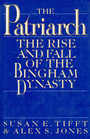 The Patriarch The Rise and Fall of the Bingham Dynasty