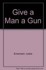 Give a Man a Gun