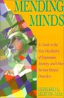 Mending Minds A Guide to the New Psychiatry of Depression Anxiety and Other Serious Mental Disorders