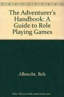 The Adventurer's Handbook A Guide to Role Playing Games
