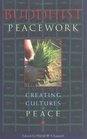 Buddhist Peacework Creating Cultures of Peace