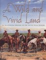 A Wild and Vivid Land An Illustrated History of the South Texas Border