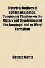Historical Outlines of English Accidence Comprising Chapters on the History and Development of the Language and on Word Formation