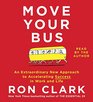 Move Your Bus An Extraordinary New Approach to Accelerating Success in Work and Life
