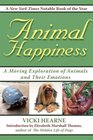 Animal Happiness A Moving Exploration of Animals and Their Emotions