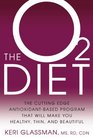 The O2 Diet The Cutting Edge AntioxidantBased Program That Will Make You Healthy Thin and Beautiful