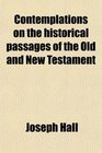 Contemplations on the historical passages of the Old and New Testament