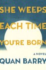She Weeps Each Time You're Born: A Novel