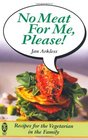 No Meat For Me Please Recipes for the Vegetarian in the Family
