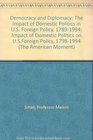 Democracy and Diplomacy  The Impact of Domestic Politics in US Foreign Policy 17891994
