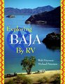 Exploring Baja by Rv A Detailed Guide Containing Everything You Need to Know to Have an Enjoyable Safe and Inexpensive Rv Vacation to One of the Most Interesting Places