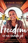 Freedom Is an Inside Job Owning Our Darkness and Our Light to Heal Ourselves and the World